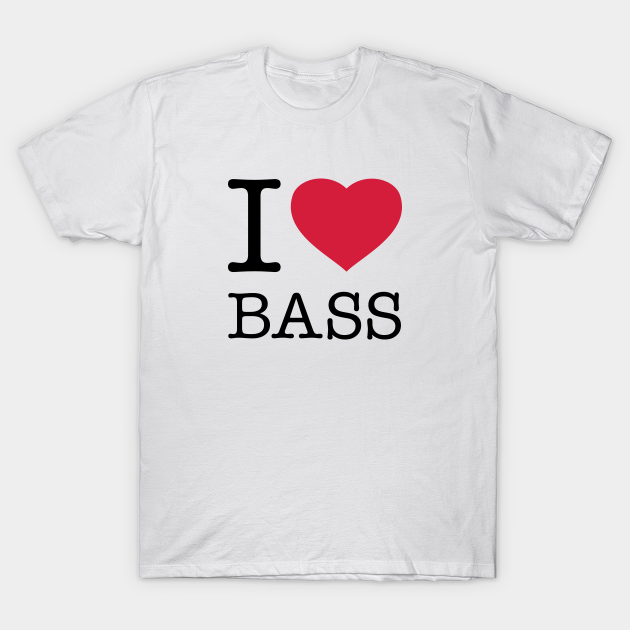 I LOVE BASS Bass TShirt TeePublic